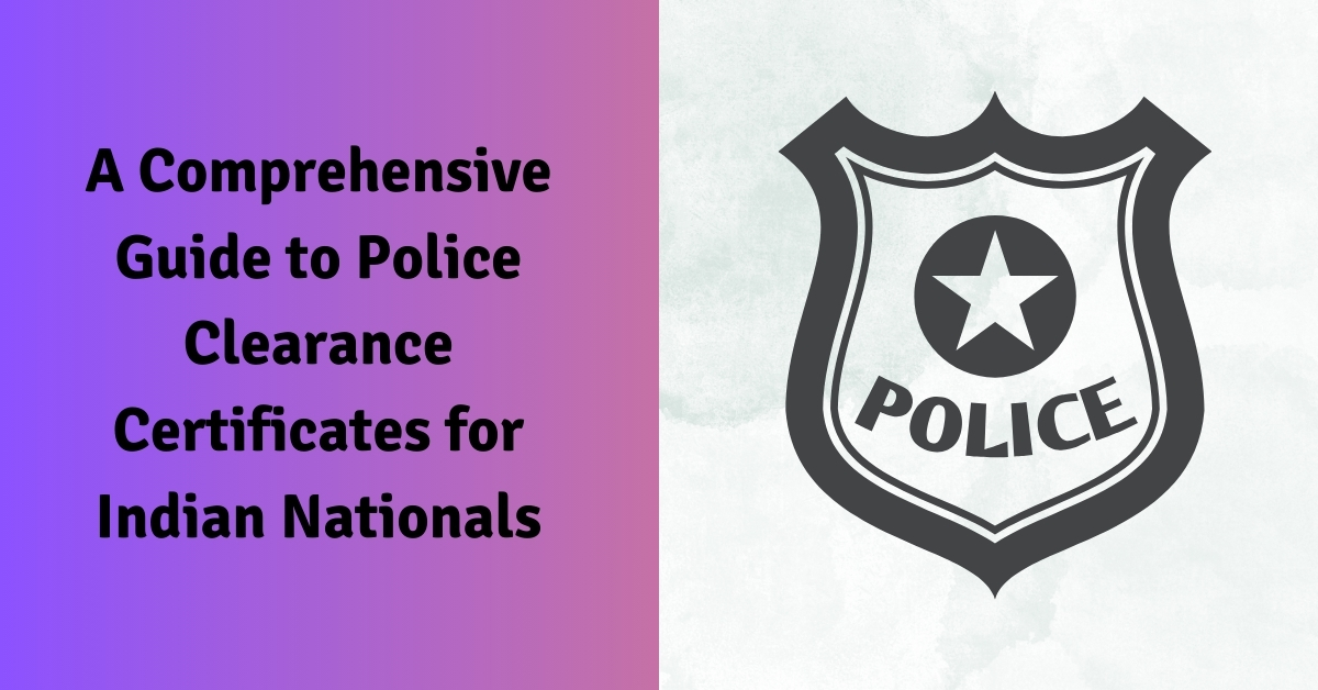 A Comprehensive Guide to Police Clearance Certificates for Indian Nationals