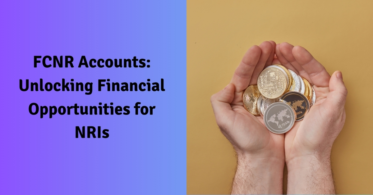 FCNR Accounts: Unlocking Financial Opportunities for NRIs