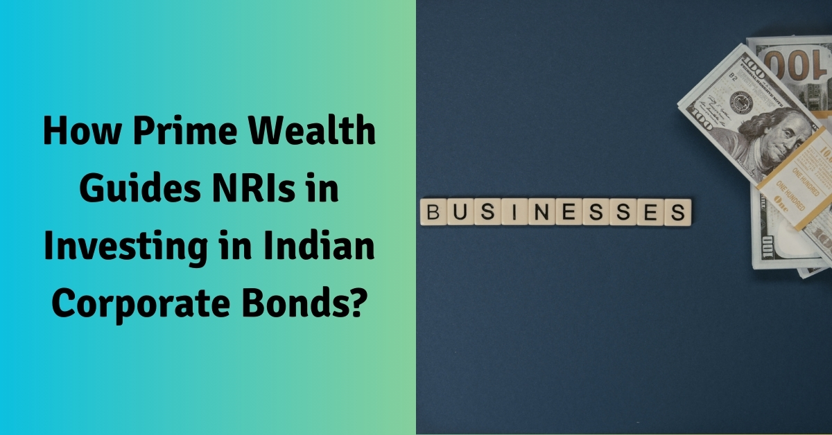 How Prime Wealth Guides NRIs in Investing in Indian Corporate Bonds?