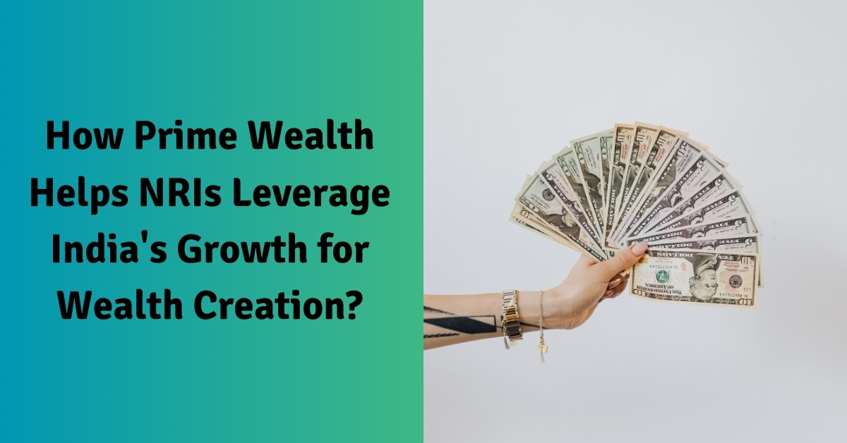 How Prime Wealth Helps NRIs Leverage India's Growth for Wealth Creation?