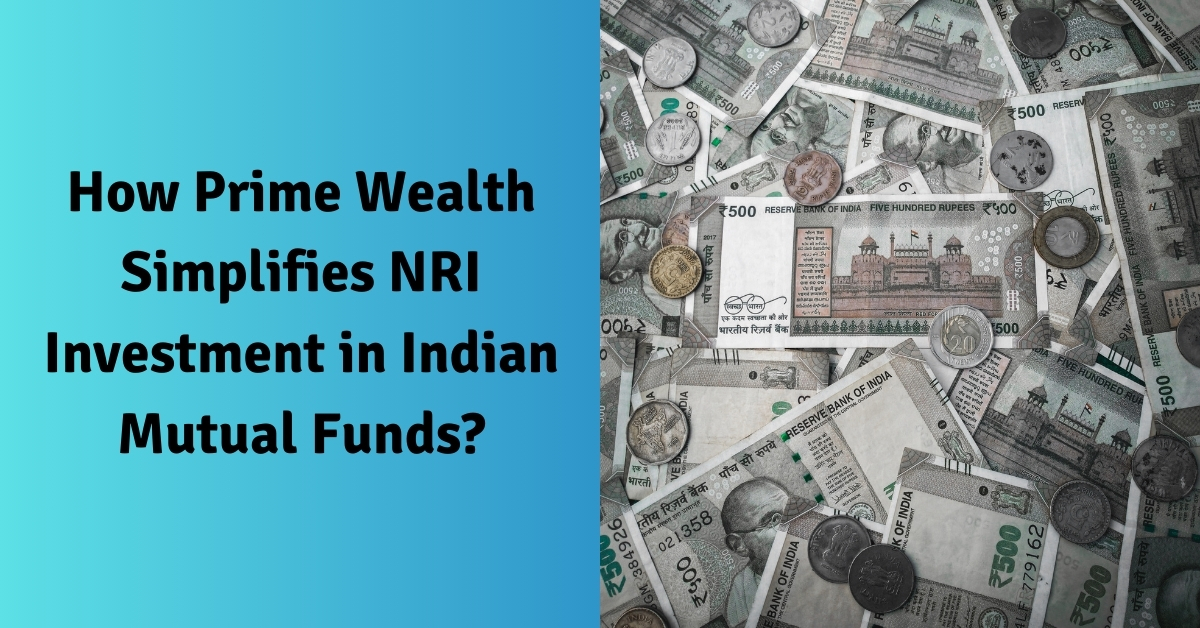 How Prime Wealth Simplifies NRI Investment in Indian Mutual Funds?