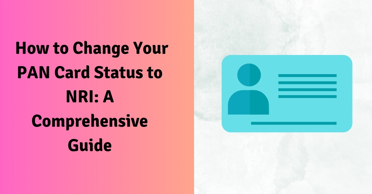 How to Change Your PAN Card Status to NRI A Comprehensive Guide