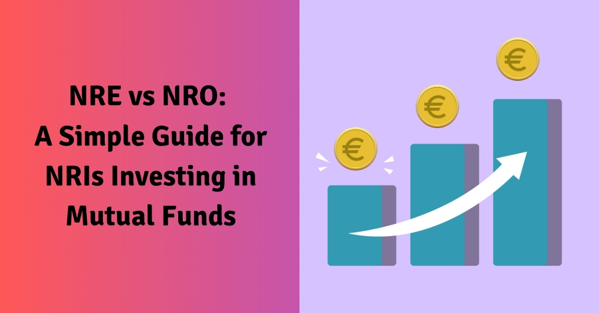 NRE vs NRO: A Simple Guide for NRIs Investing in Mutual Funds