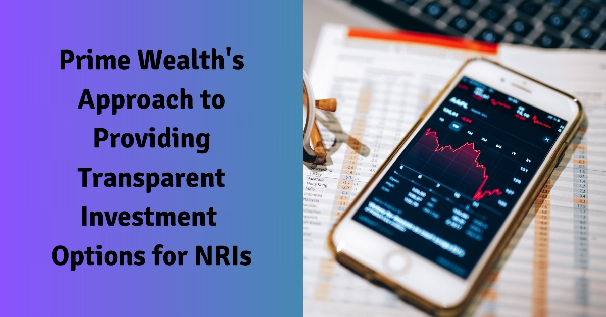 Prime Wealth’s Approach to Providing Transparent Investment Options for NRIs