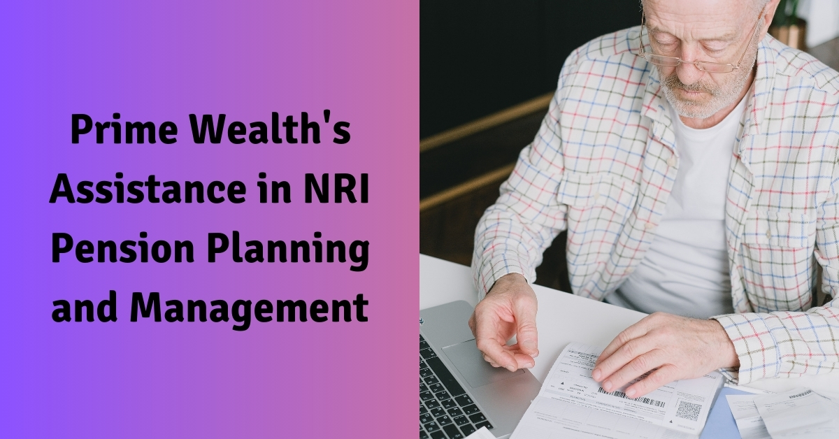 Prime Wealth’s Assistance in NRI Pension Planning and Management