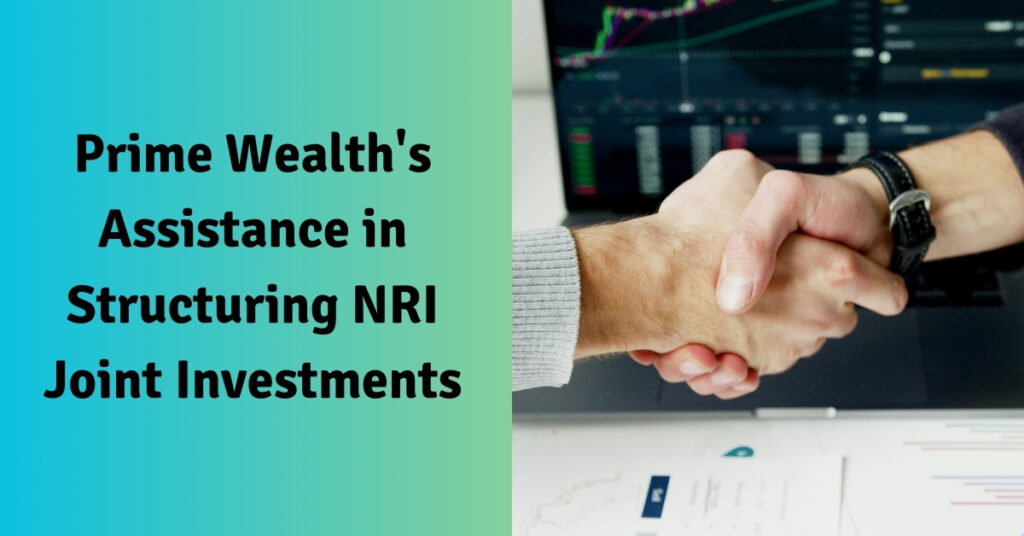 Prime Wealth's Assistance in Structuring NRI Joint Investments