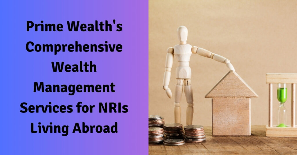 Prime Wealth's Comprehensive Wealth Management Services for NRIs Living Abroad