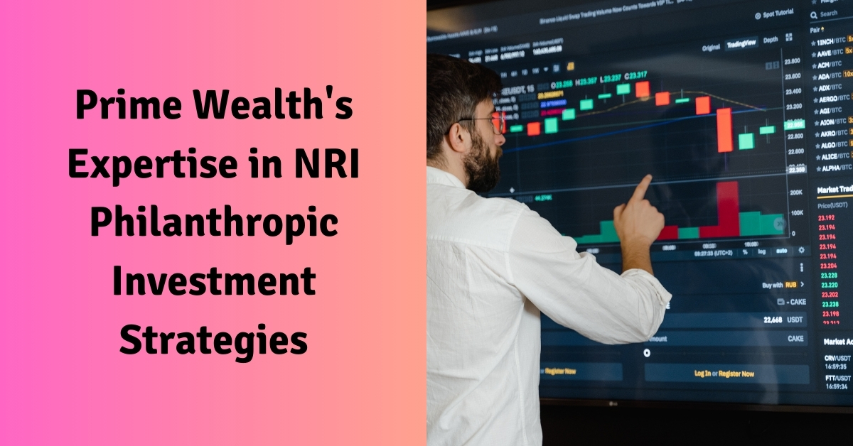 Prime Wealth's Expertise in NRI Philanthropic Investment Strategies