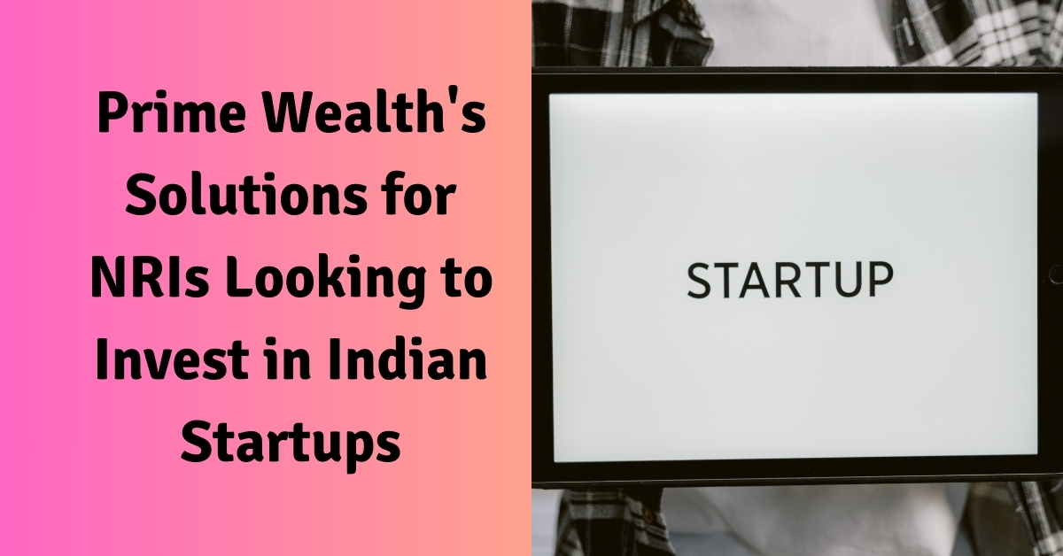 Prime Wealth’s Solutions for NRIs Looking to Invest in Indian Startups