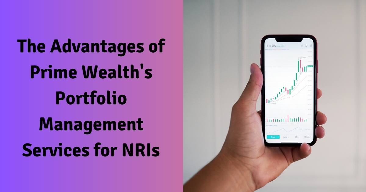 The Advantages of Prime Wealth's Portfolio Management Services for NRIs