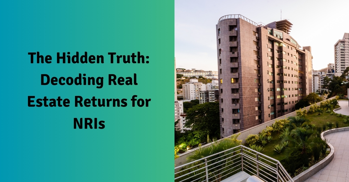 The Hidden Truth: Decoding Real Estate Returns for NRIs