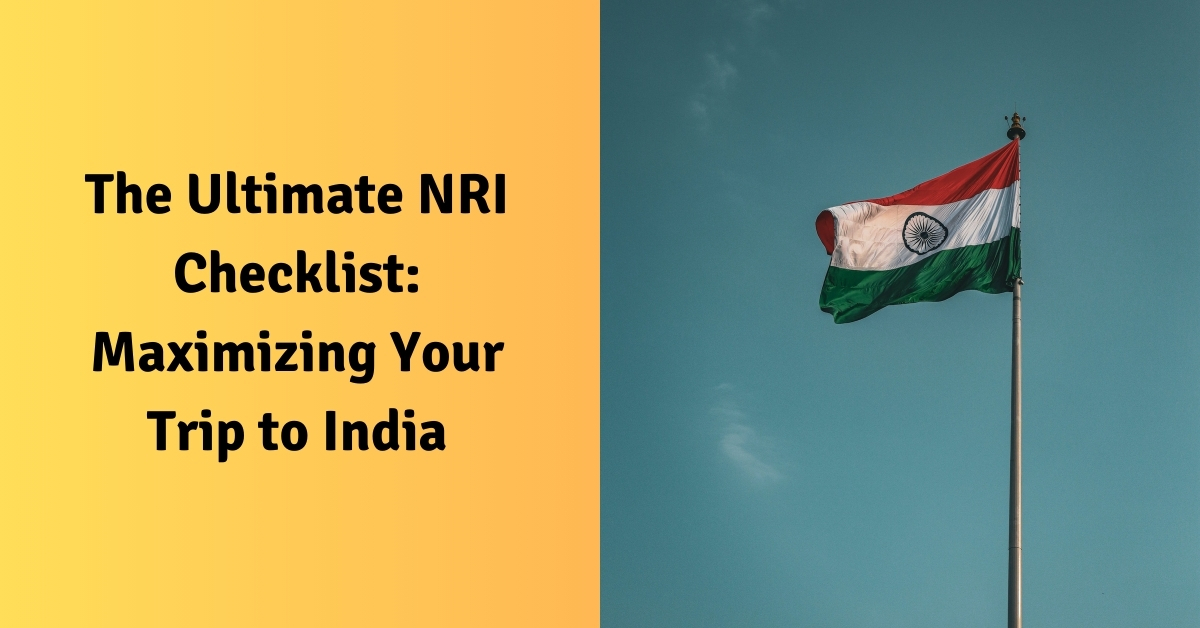 The Ultimate NRI Checklist Maximizing Your Trip to India