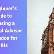 A Beginner’s Guide to Choosing a Financial Advisor in London for NRIs