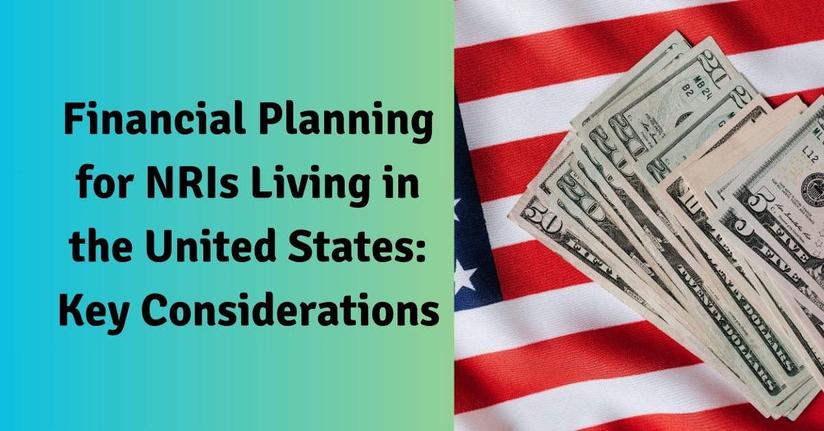 Financial Planning for NRIs Living in the United States: Key Considerations