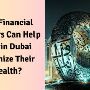 How Financial Advisors Can Help NRIs in Dubai Maximize Their Wealth?