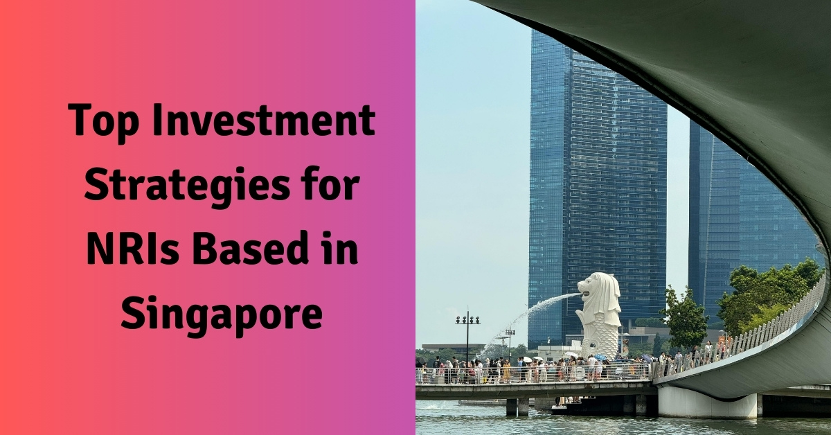 Top Investment Strategies for NRIs Based in Singapore