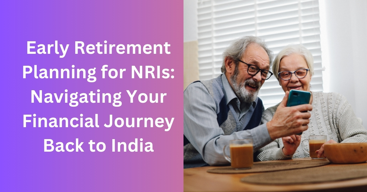 Early Retirement Planning for NRIs: Navigating Your Financial Journey Back to India