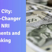 GIFT City A Game-Changer for NRI Investments and Banking