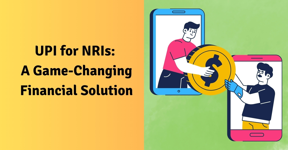 UPI for NRIs: A Game-Changing Financial Solution