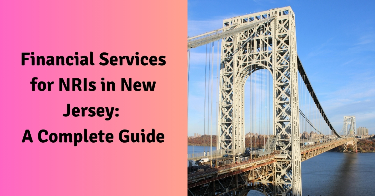 Financial Services for NRIs in New Jersey: A Complete Guide