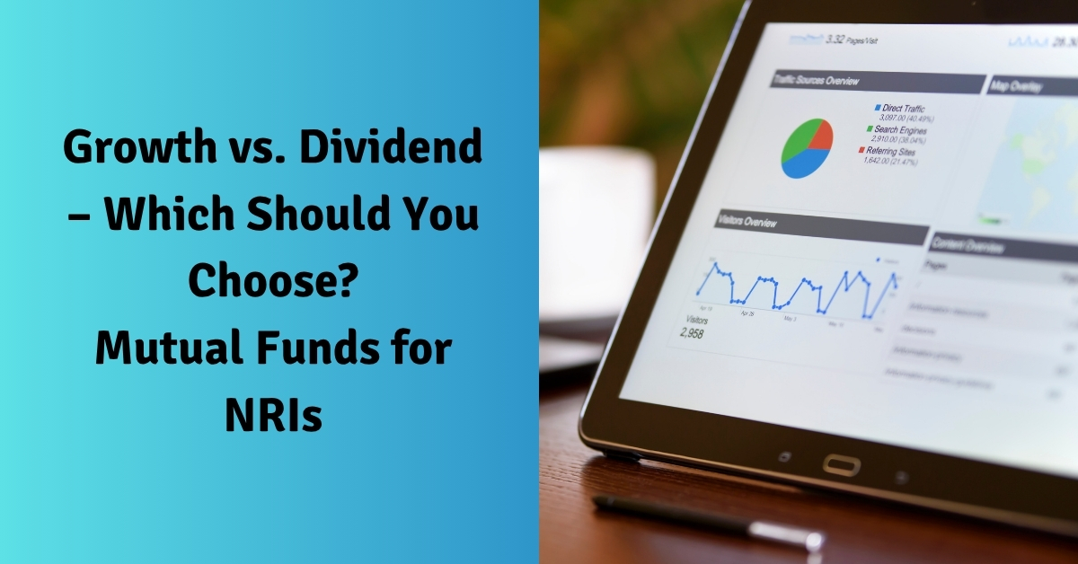 Growth vs. Dividend – Which Should You Choose?- Mutual Funds for NRIs