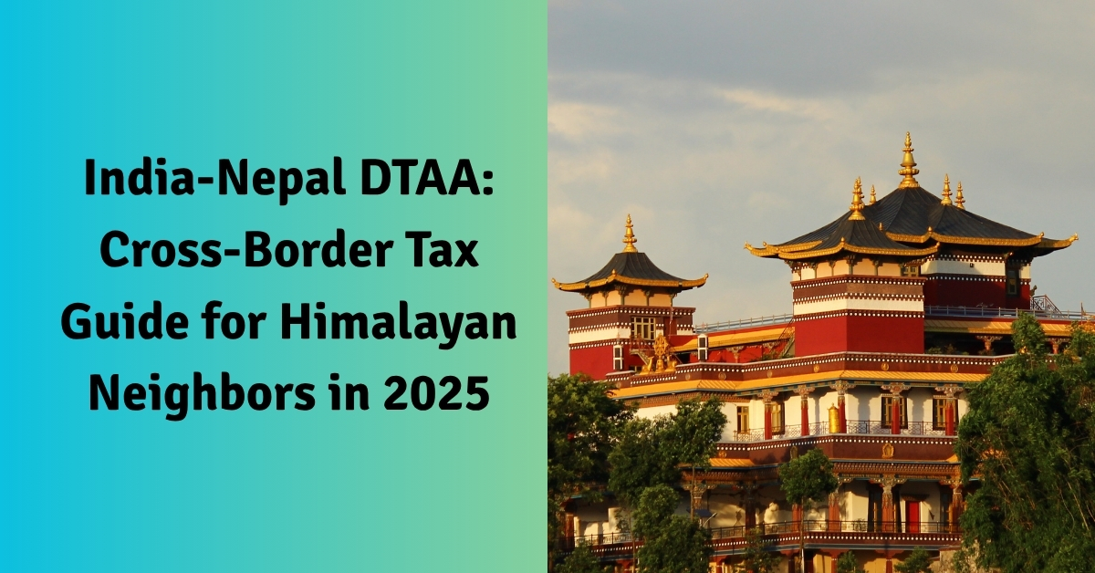 India-Nepal DTAA: Cross-Border Tax Guide for Himalayan Neighbors in 2025