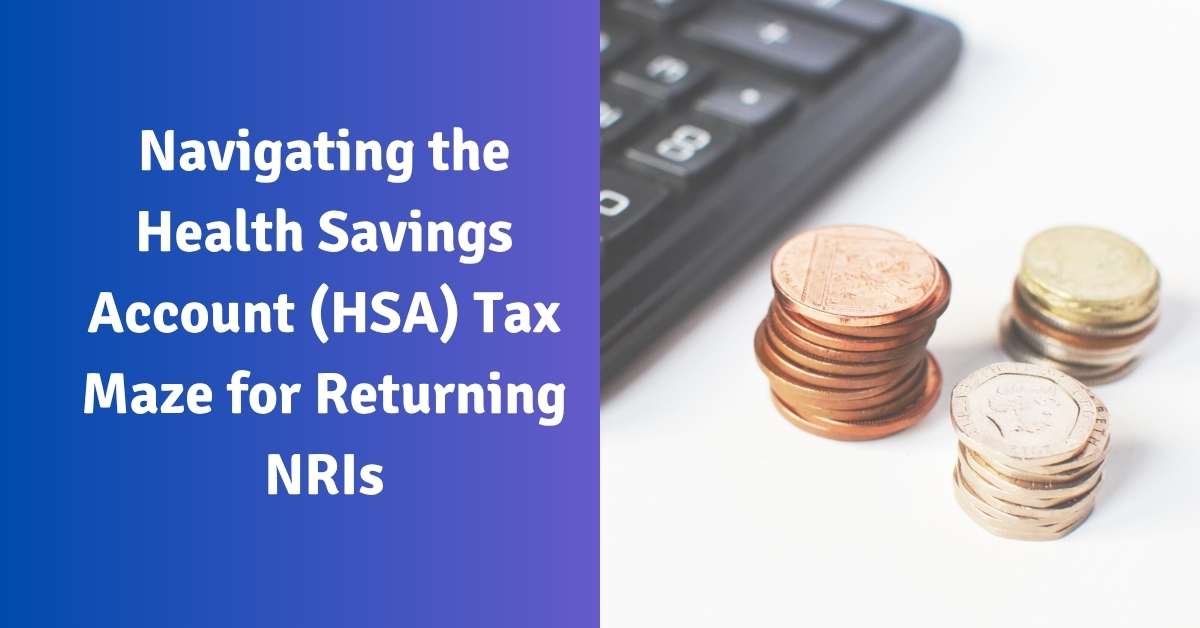 Navigating the Health Savings Account (HSA) Tax Maze for Returning NRIs