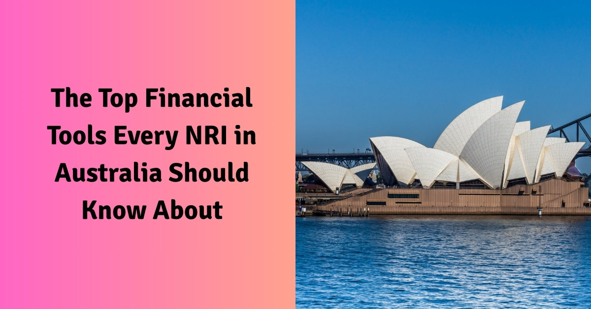 The Top Financial Tools Every NRI in Australia Should Know About
