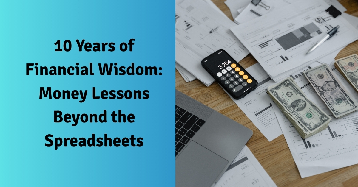 10 Years of Financial Wisdom: Money Lessons Beyond the Spreadsheets