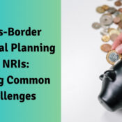 Cross-Border Financial Planning for NRIs Solving Common Challenges