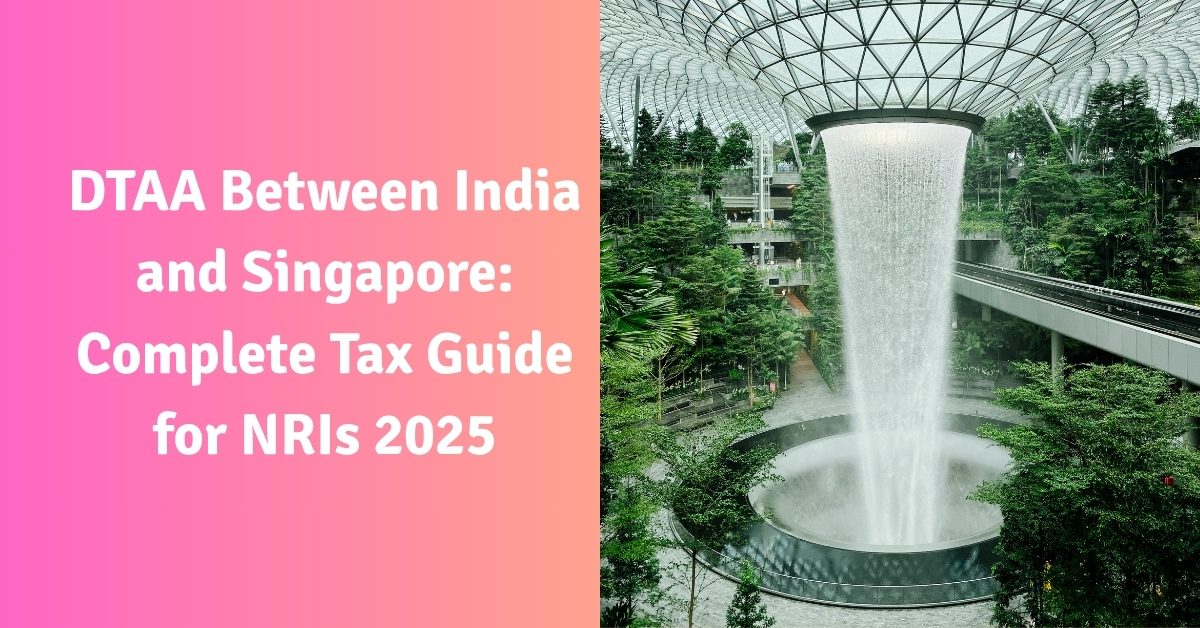 DTAA Between India and Singapore: Complete Tax Guide for NRIs 2025