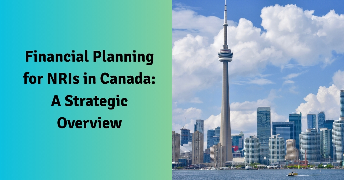 Financial Planning for NRIs in Canada A Strategic Overview