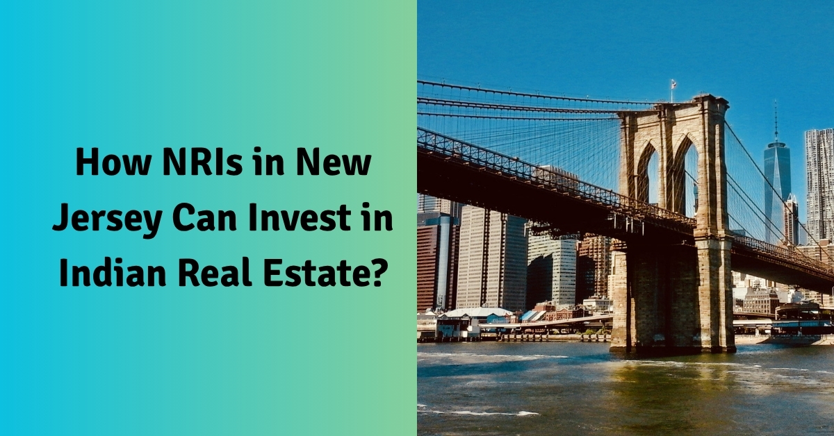 How NRIs in New Jersey Can Invest in Indian Real Estate?