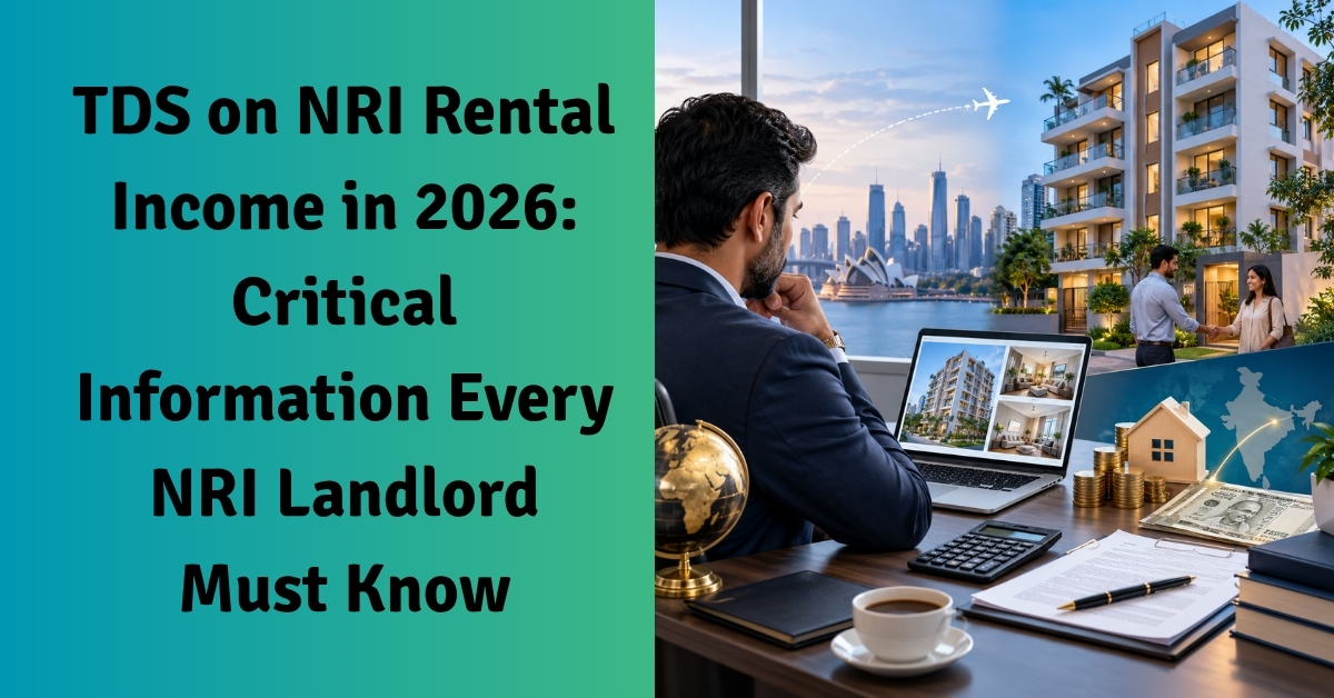 Tds on nri rental income in 2026: critical information every nri landlord must know