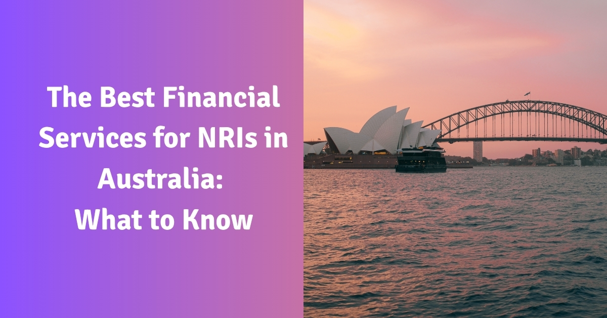 The Best Financial Services for NRIs in Australia What to Know