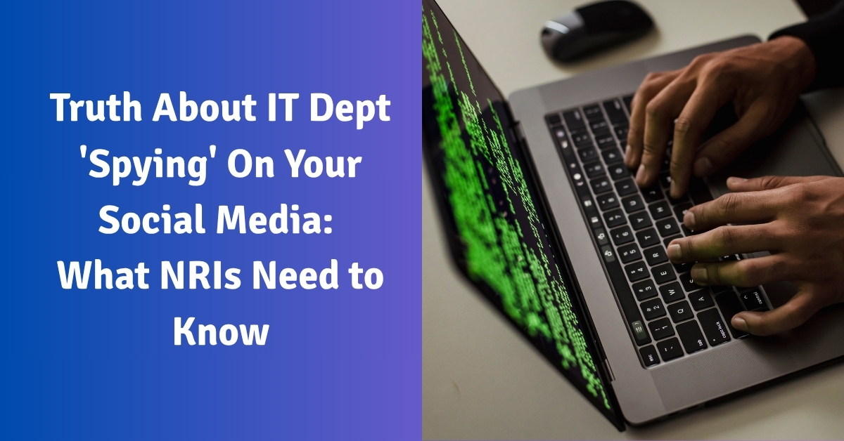 Truth About IT Dept 'Spying' On Your Social Media What NRIs Need to Know