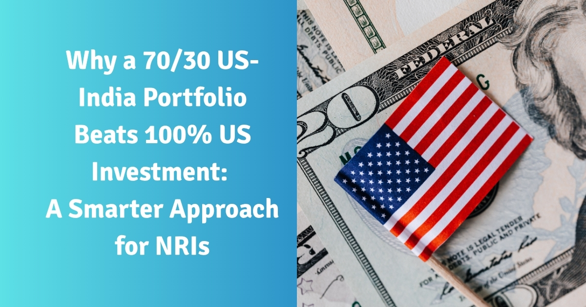 Why a 7030 US-India Portfolio Beats 100% US Investment A Smarter Approach for NRIs