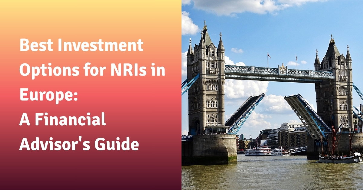 Best Investment Options for NRIs in Europe: A Financial Advisor’s Guide