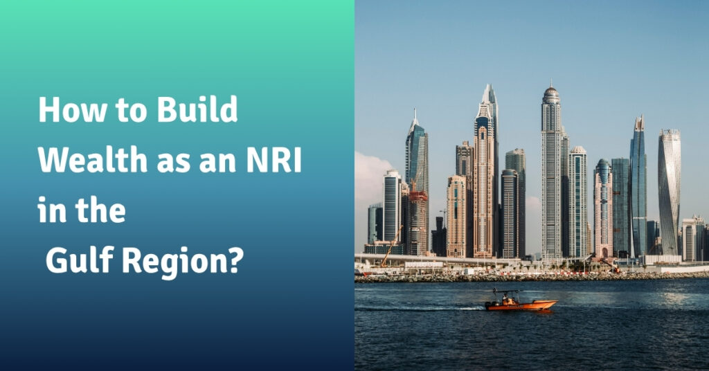 How to Build Wealth as an NRI in the Gulf Region