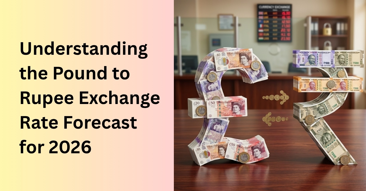 Understanding the pound to rupee exchange rate forecast for 2026