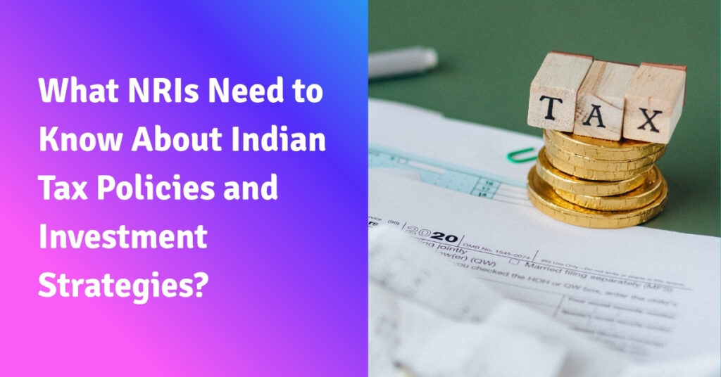 What NRIs Need to Know About Indian Tax Policies and Investment Strategies