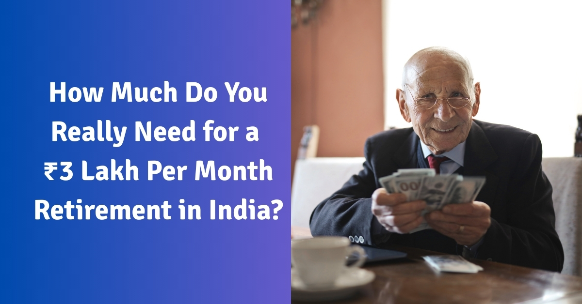 Three Lakh How Much You Need For ₹3 Lakh Per Month Retirement In India?