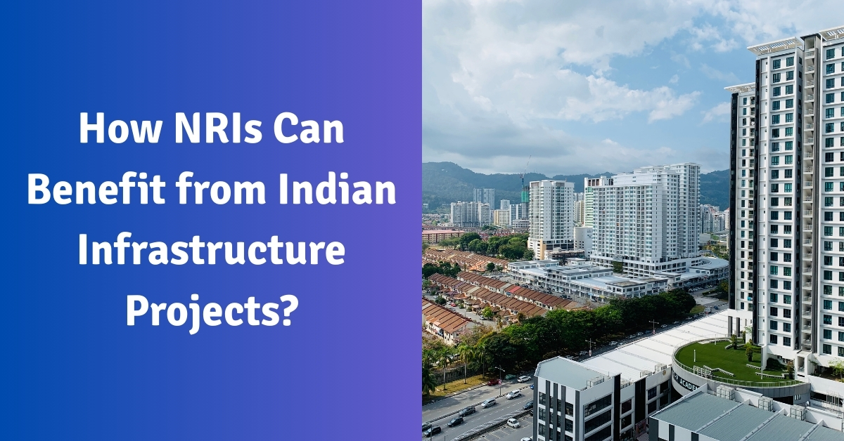 How NRIs Can Benefit from Indian Infrastructure Projects