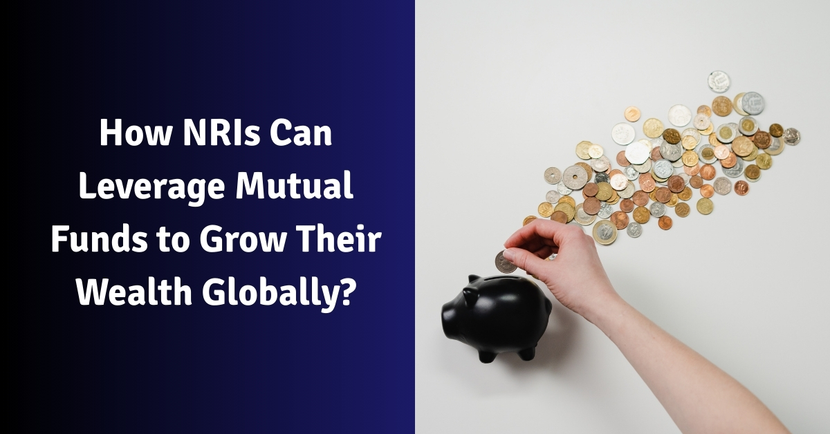 How NRIs Can Leverage Mutual Funds to Grow Their Wealth Globally?