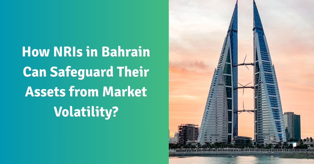 How NRIs in Bahrain Can Safeguard Their Assets from Market Volatility?