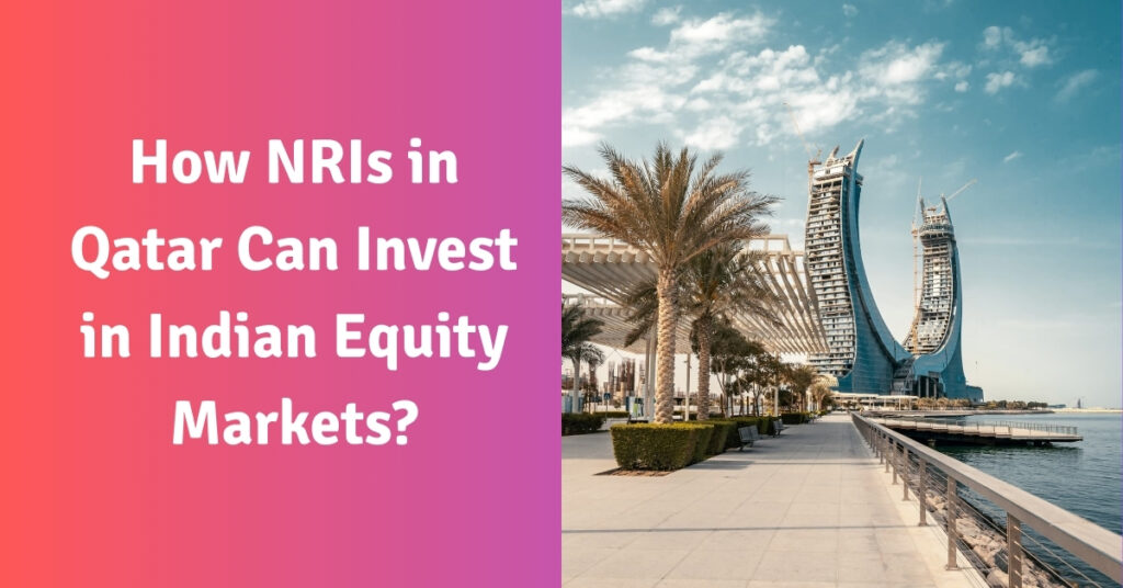 How NRIs in Qatar Can Invest in Indian Equity Markets