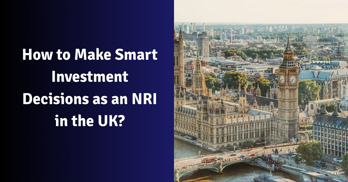 How to Make Smart Investment Decisions as an NRI in the UK