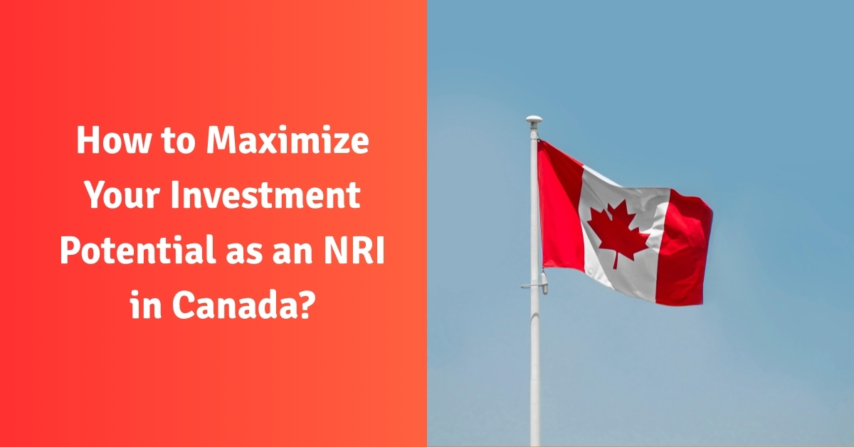How to Maximize Your Investment Potential as an NRI in Canada