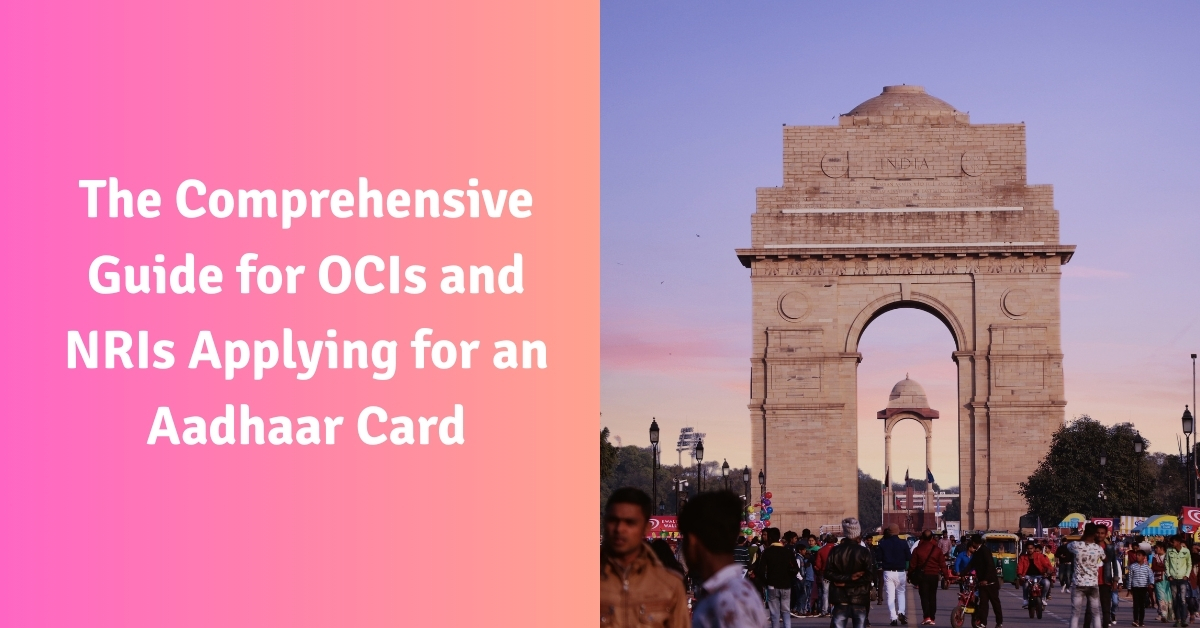 The Comprehensive Guide for OCIs and NRIs Applying for an Aadhaar Card