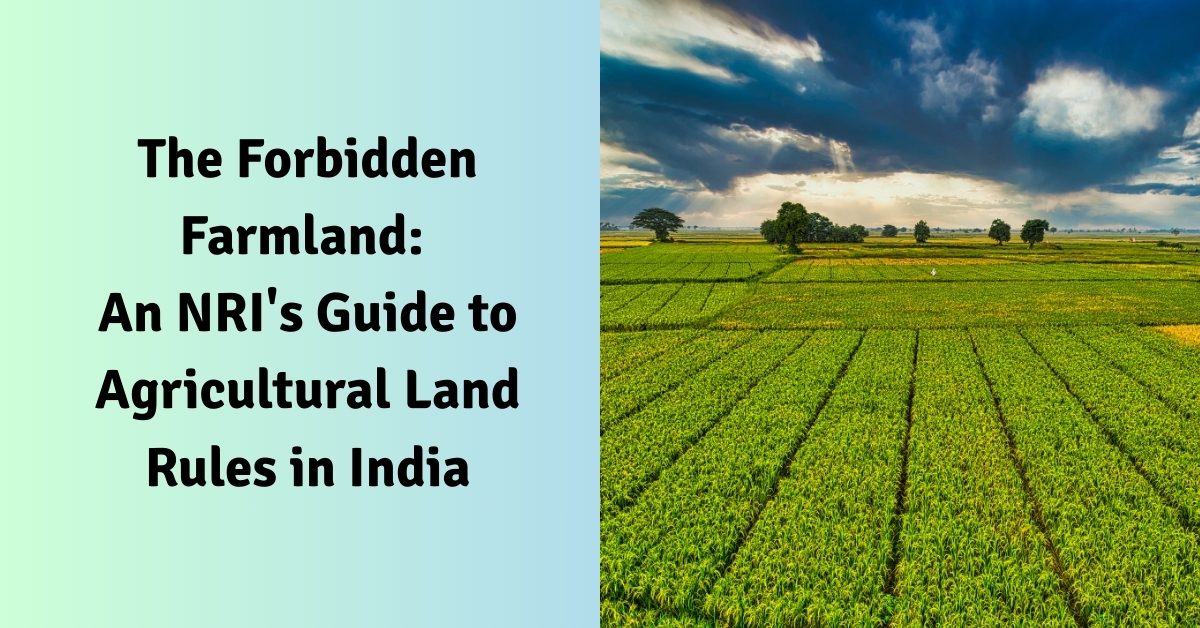 The Forbidden Farmland: An NRI’s Guide to Agricultural Land Rules in India